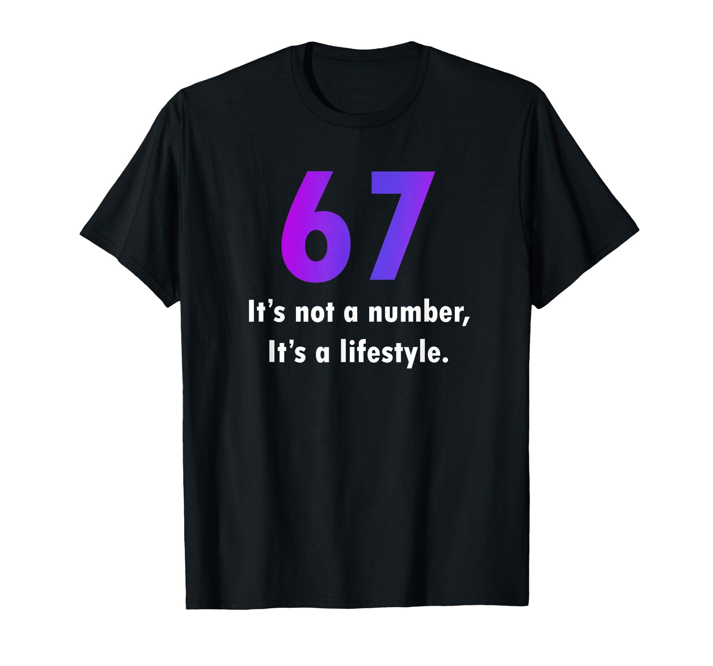 67 Funny Meme Six Seven It's Not A Number Humor Gen Z Alpha T-Shirt
