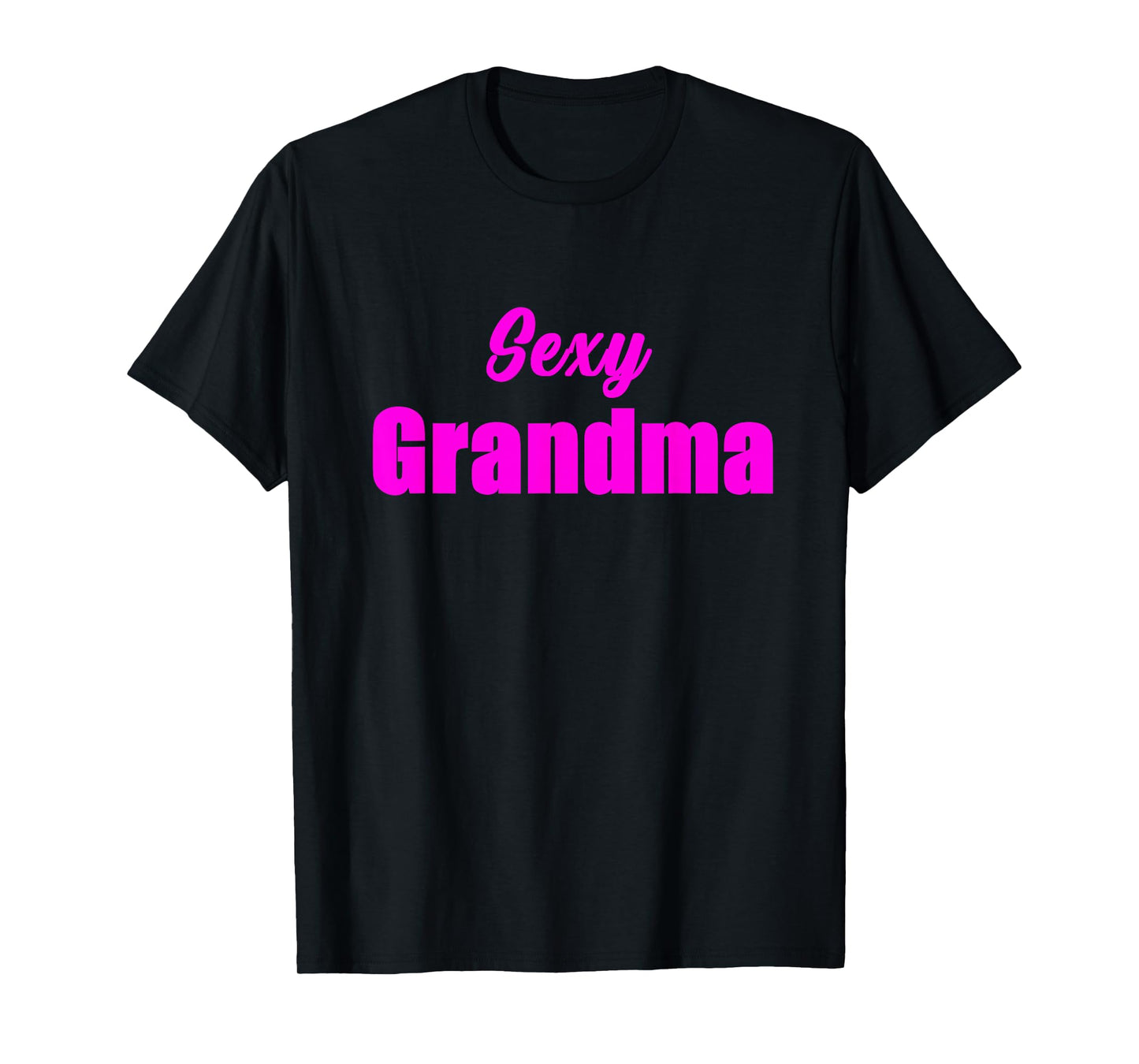 Sexy Grandma Funny Hot Granny Sarcasm Humor Graphic T-Shirt