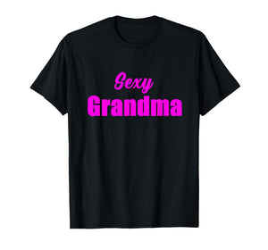 Sexy Grandma Funny Hot Granny Sarcasm Humor Graphic T-Shirt