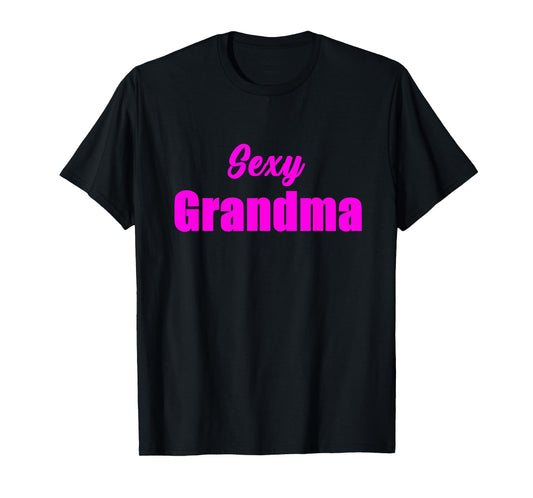 Sexy Grandma Funny Hot Granny Sarcasm Humor Graphic T-Shirt