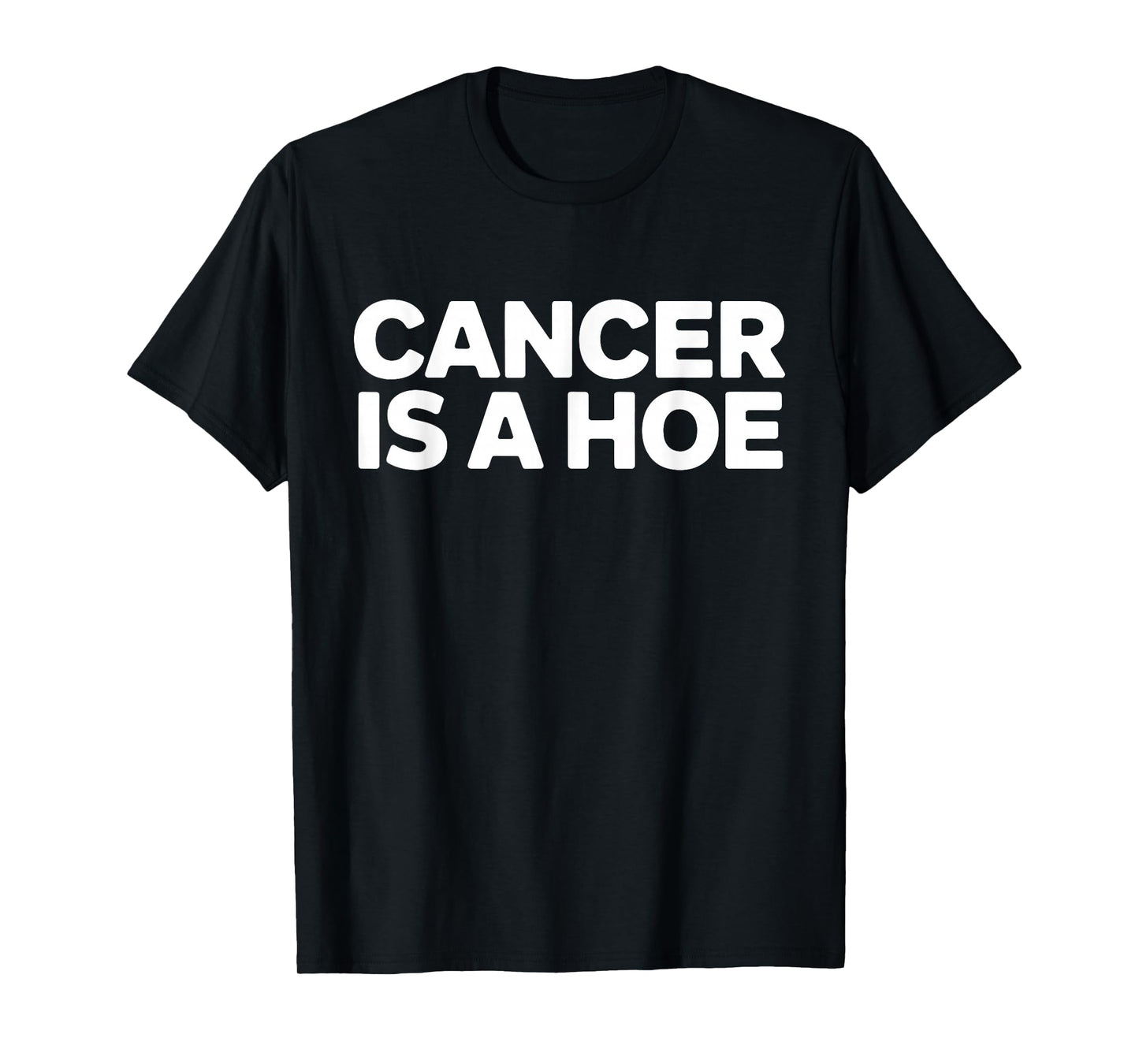 Cancer is a Hoe Funny Sarcastic Breast Cancer Humor Joke T-Shirt