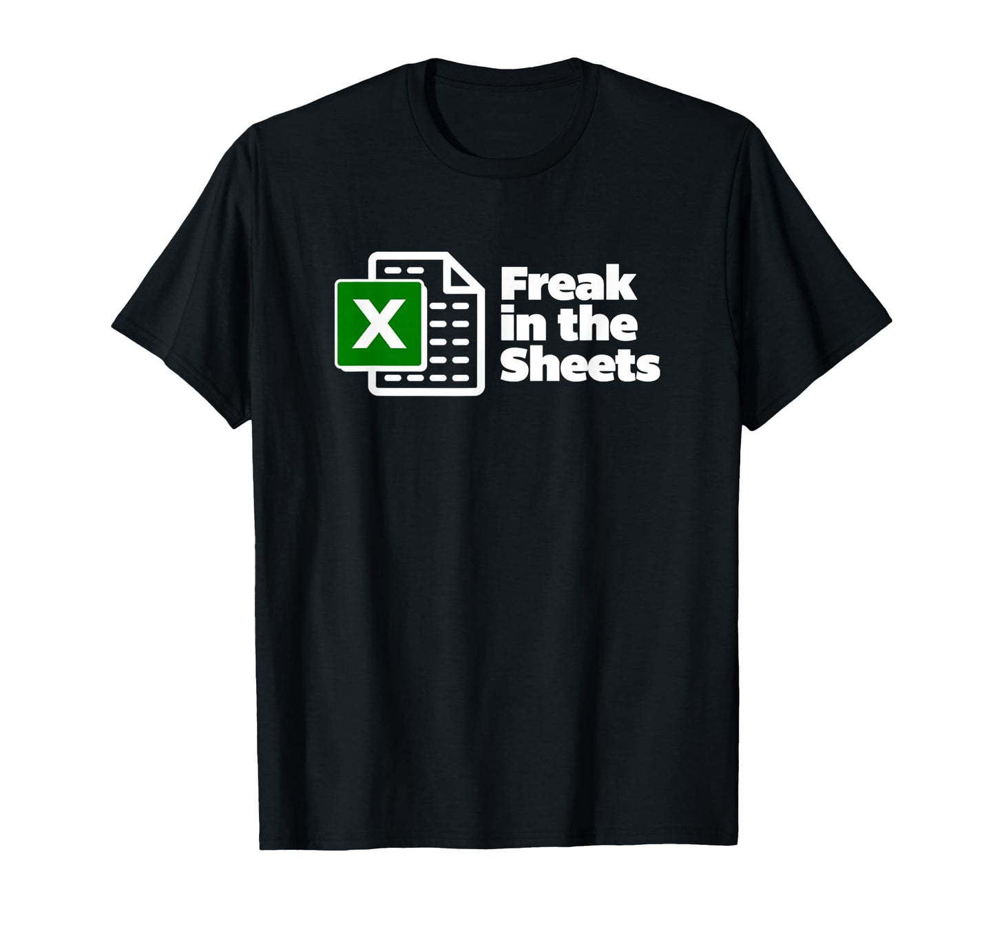 Freak in The Sheets Excel Spreadsheet File Data Funny T-Shirt