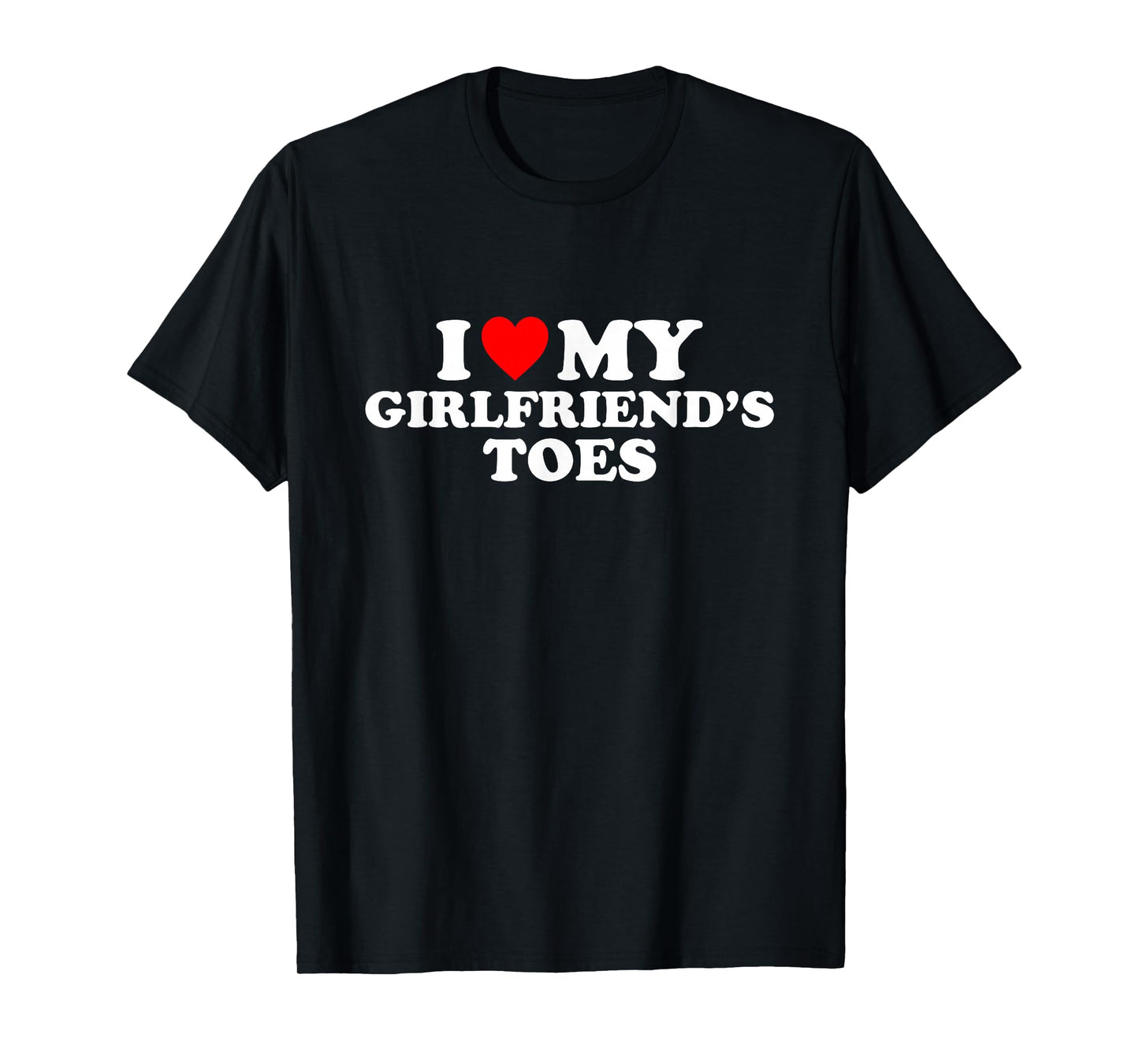 I Love My Girlfriend's Toes T-Shirt