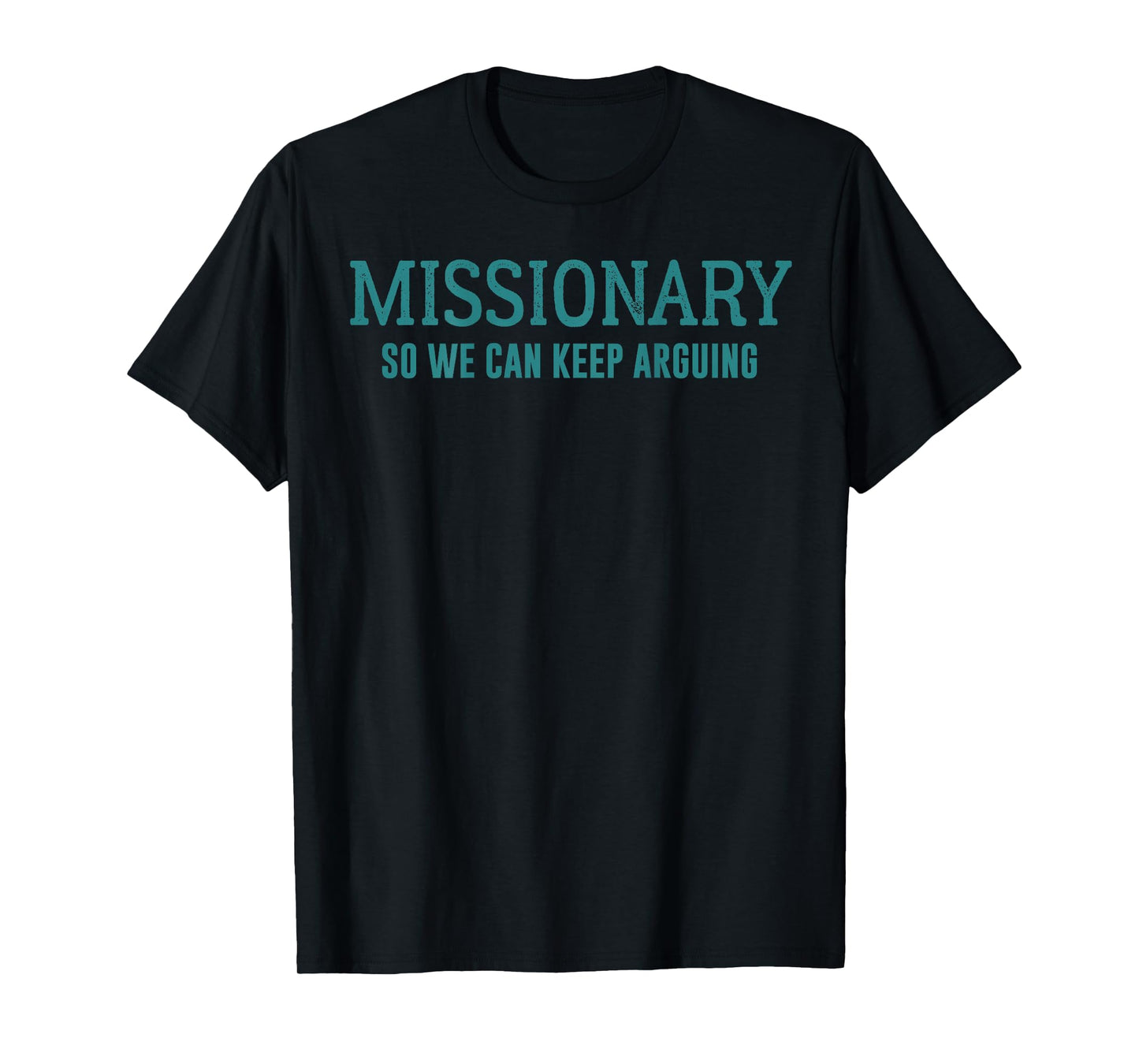 Funny Missionary So We Can Keep Arguing T-Shirt
