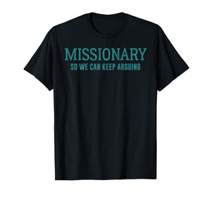 Funny Missionary So We Can Keep Arguing T-Shirt