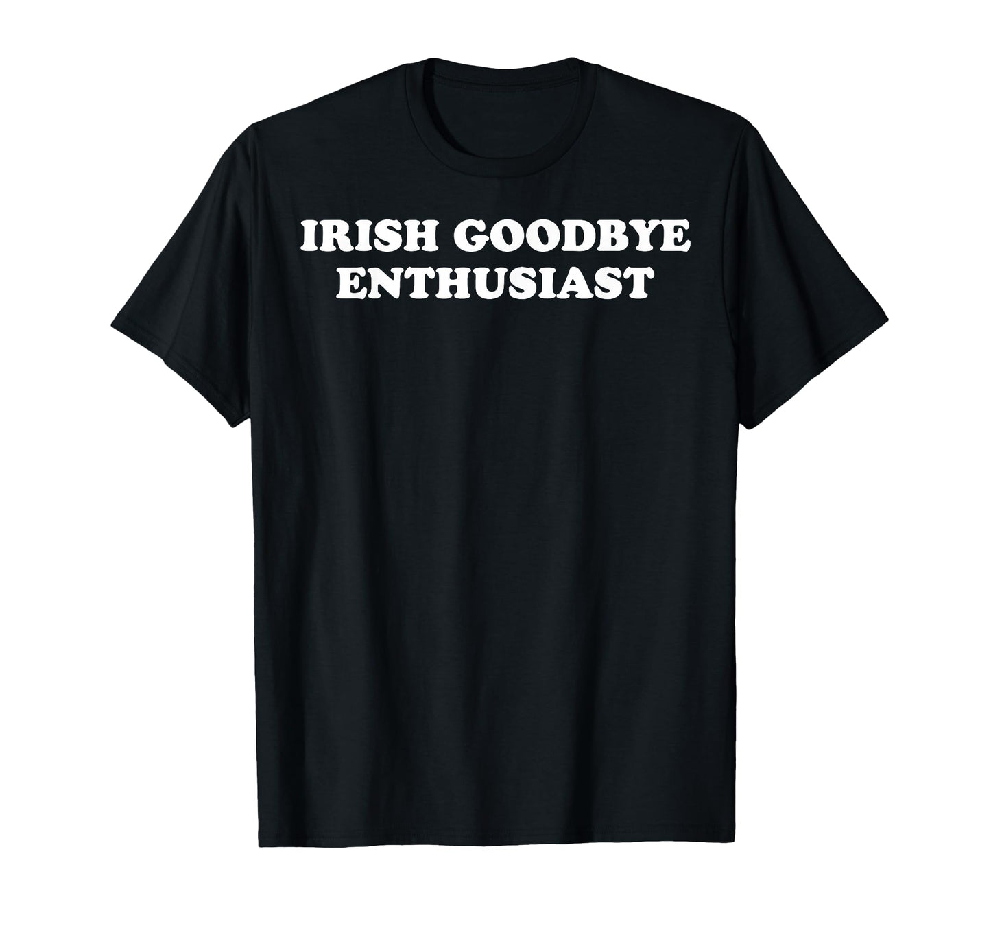 St Patricks Day Irish Goodbyes Enthusiast T-Shirt