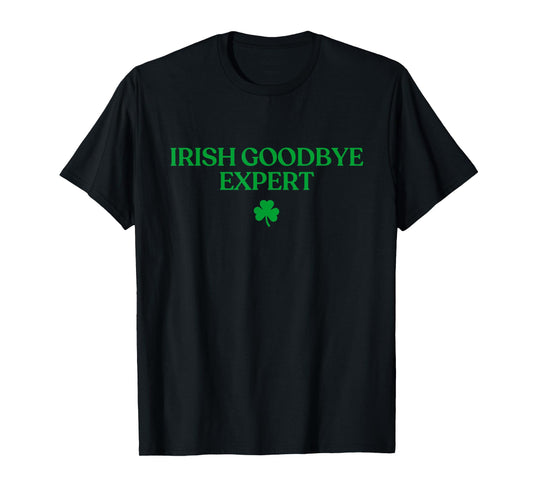 Irish Goodbye Expert Shirt Funny St Patricks Day Irish T-Shirt