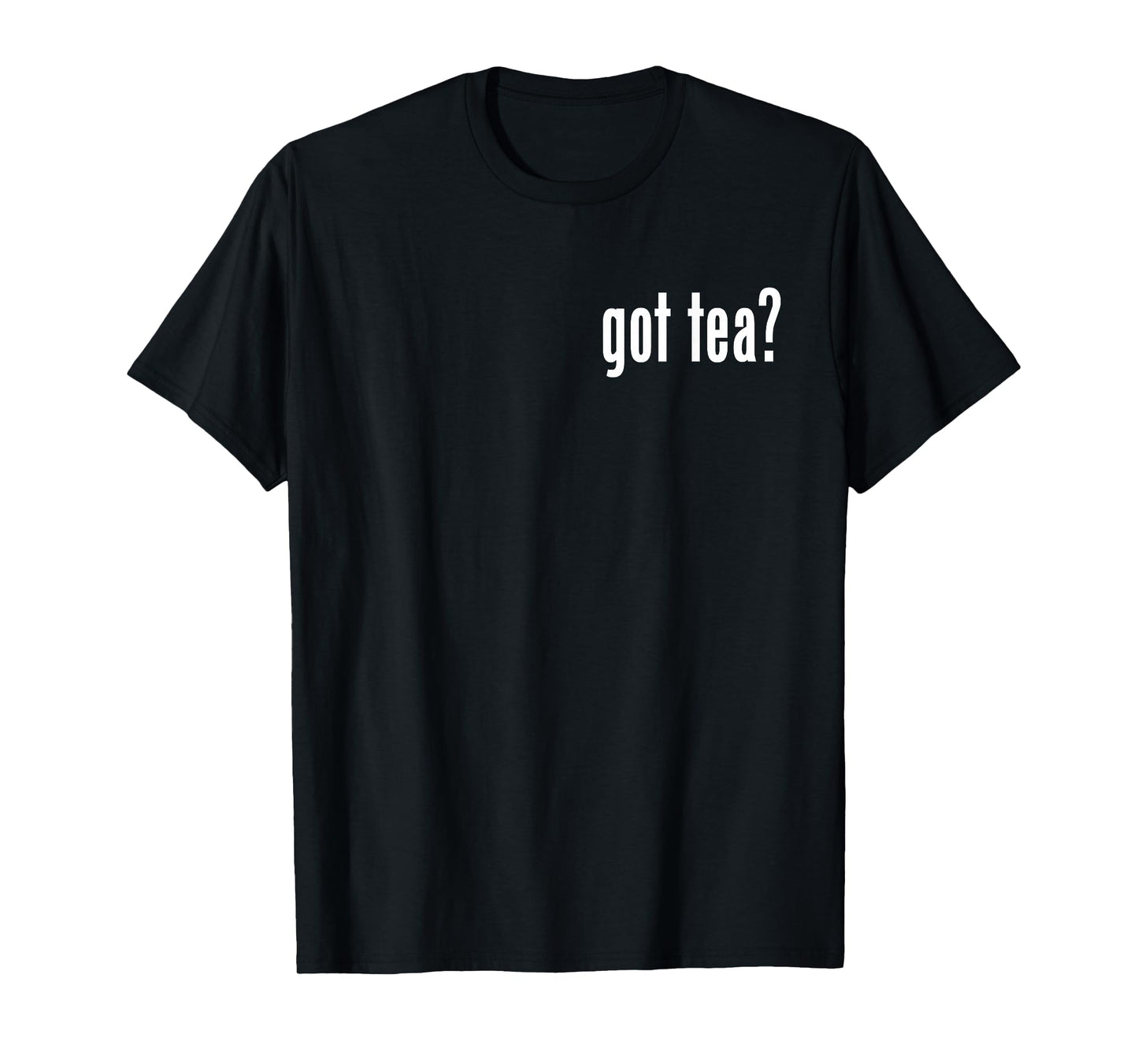 GOT Tea? Tea Lover TEES T-Shirt