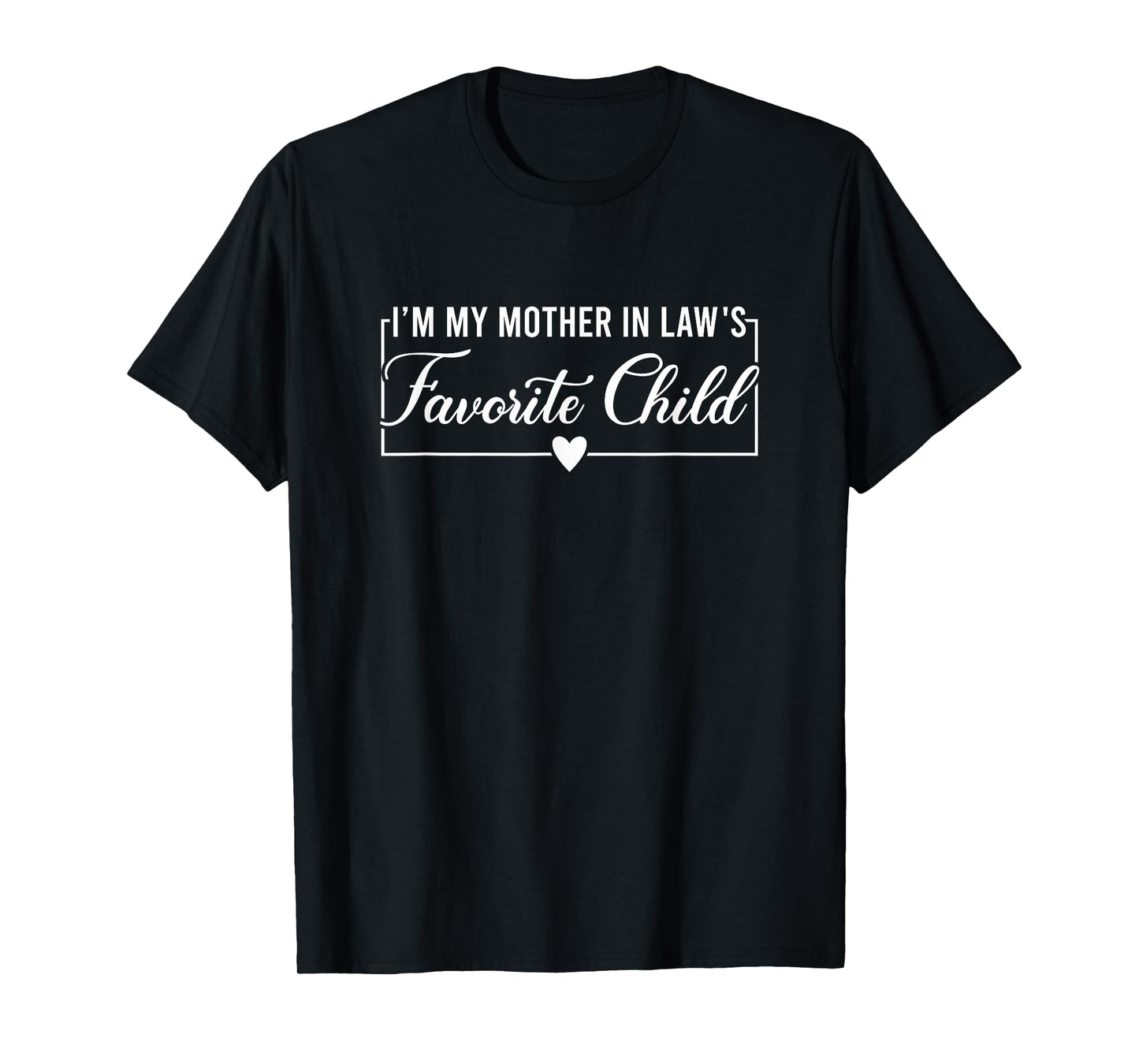 I'm My Mother in Law's Favorite Child, Funny Daughter in Law T-Shirt