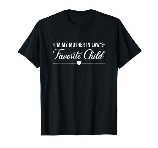 I'm My Mother in Law's Favorite Child, Funny Daughter in Law T-Shirt