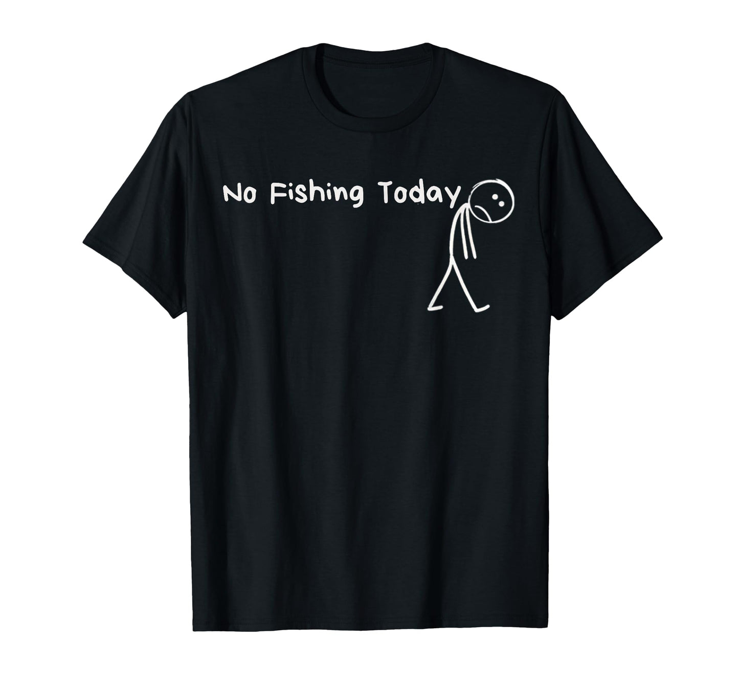 Sad Stick Figure Fishing Lover No Fishing Today Fathers Day T-Shirt
