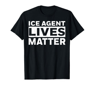 ICE Agent Lives Matter T-Shirt
