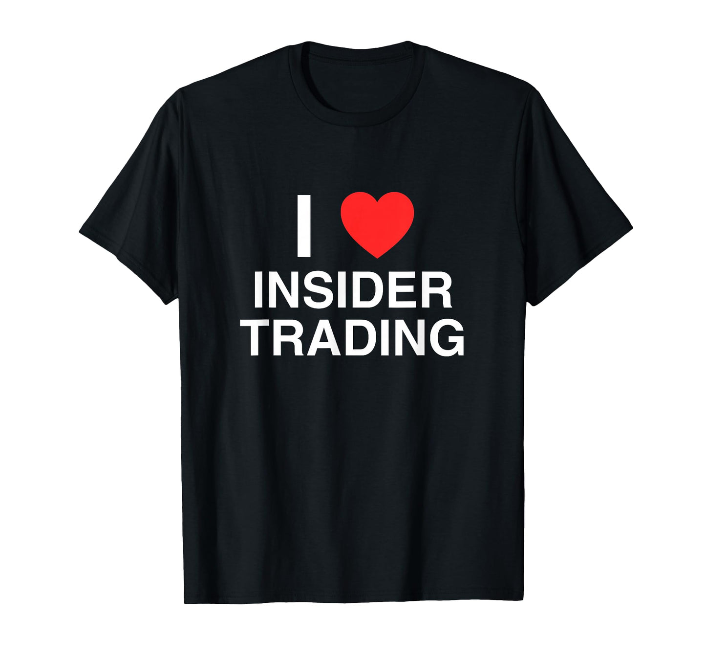 I Love Heart Insider Trading Funny Finance Bro Satire Meme T-Shirt