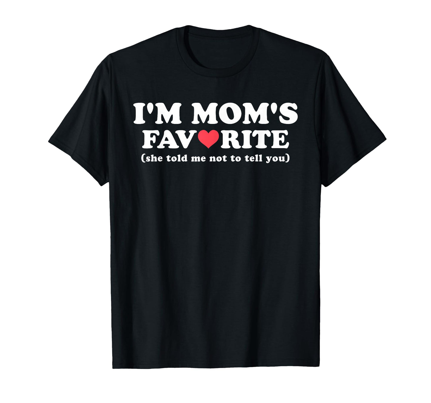Funny Moms Favorite Son Daughter I'm Mom's Favorite T-Shirt