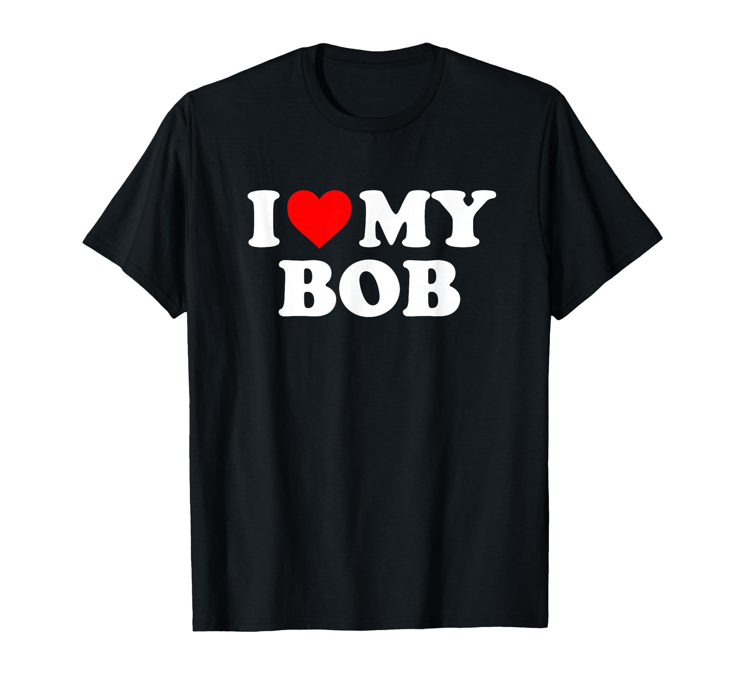 I Love My Bob T-Shirt