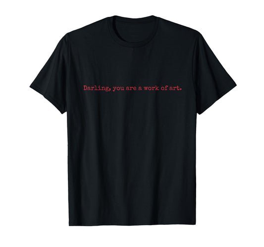 You are a Work of Art T-Shirt