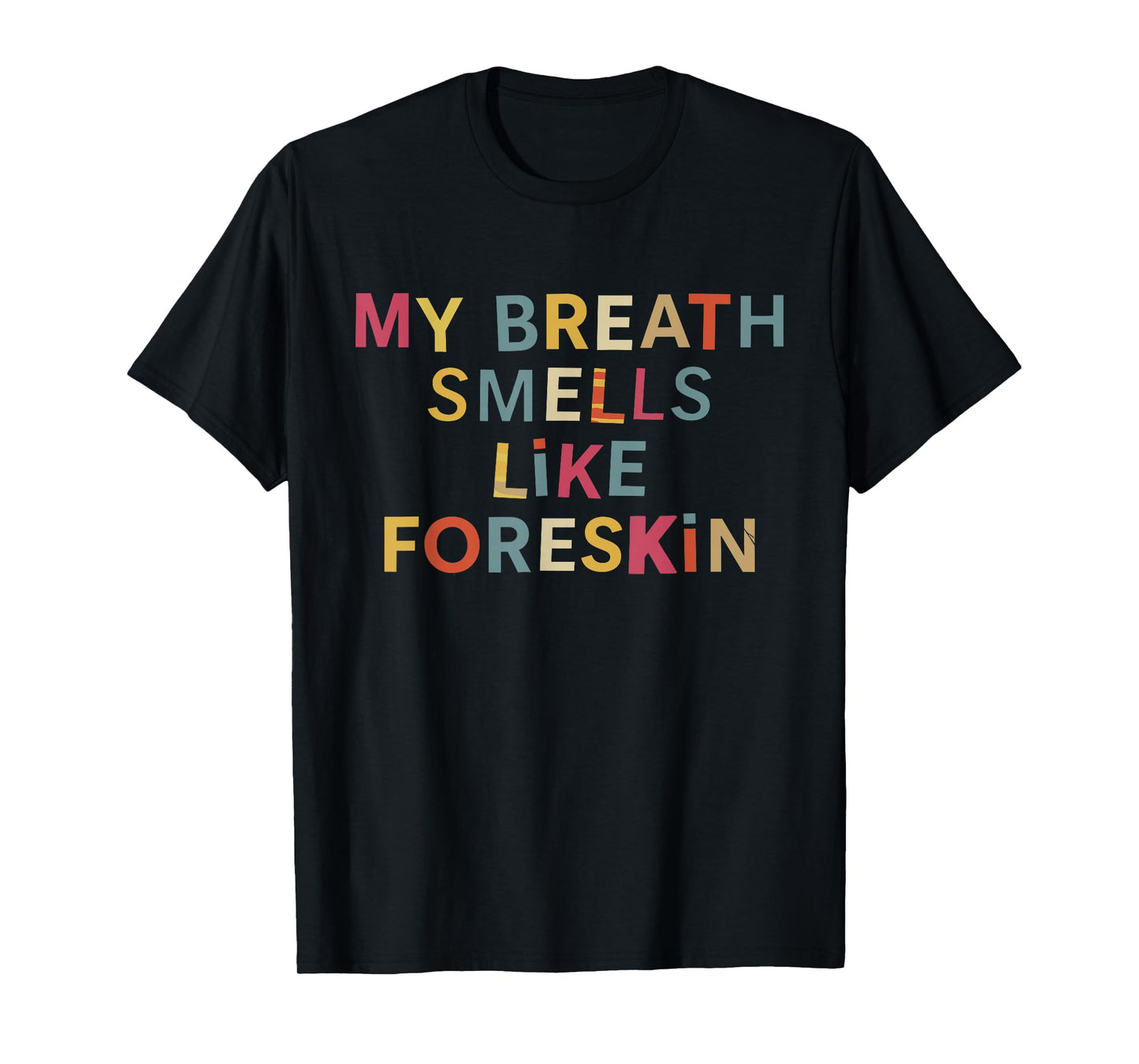 My Breath Smells Like Foreskin Funny Adult Humor T-Shirt
