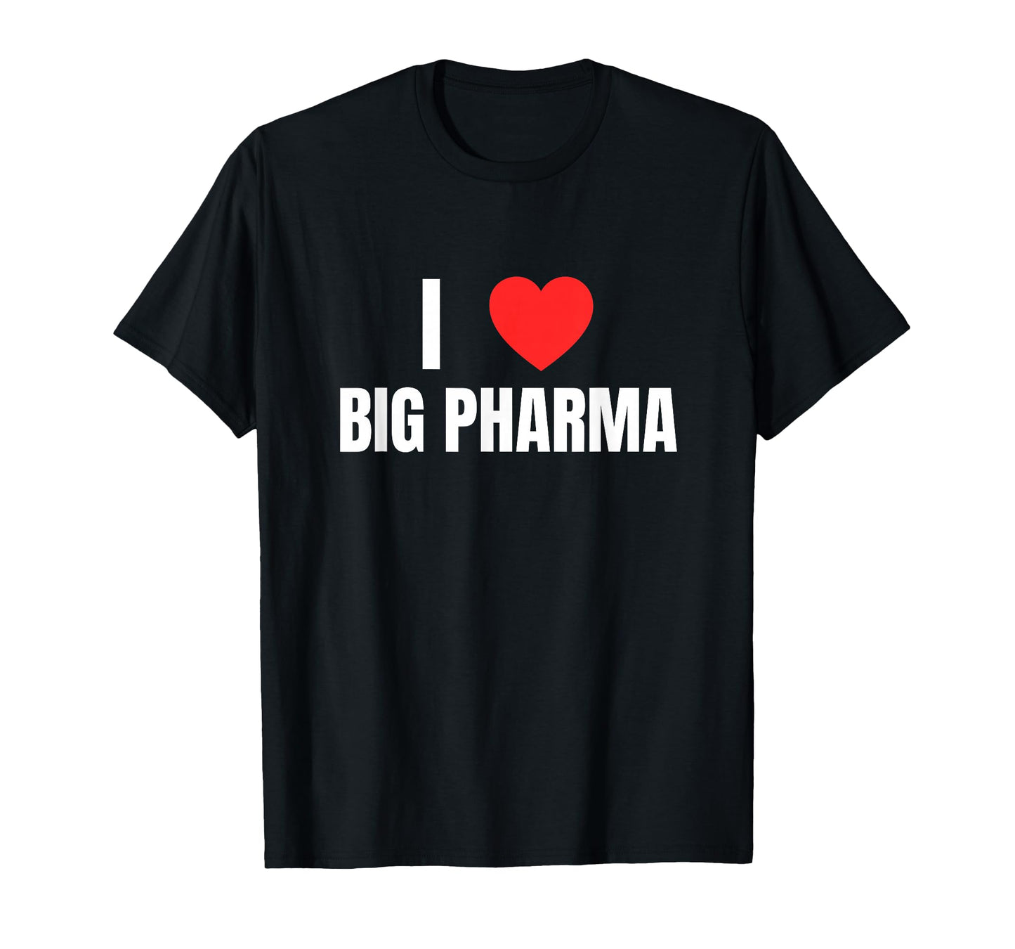 I Love (Heart) Big Pharma Funny Unhinged Gen Z Satire Meme T-Shirt