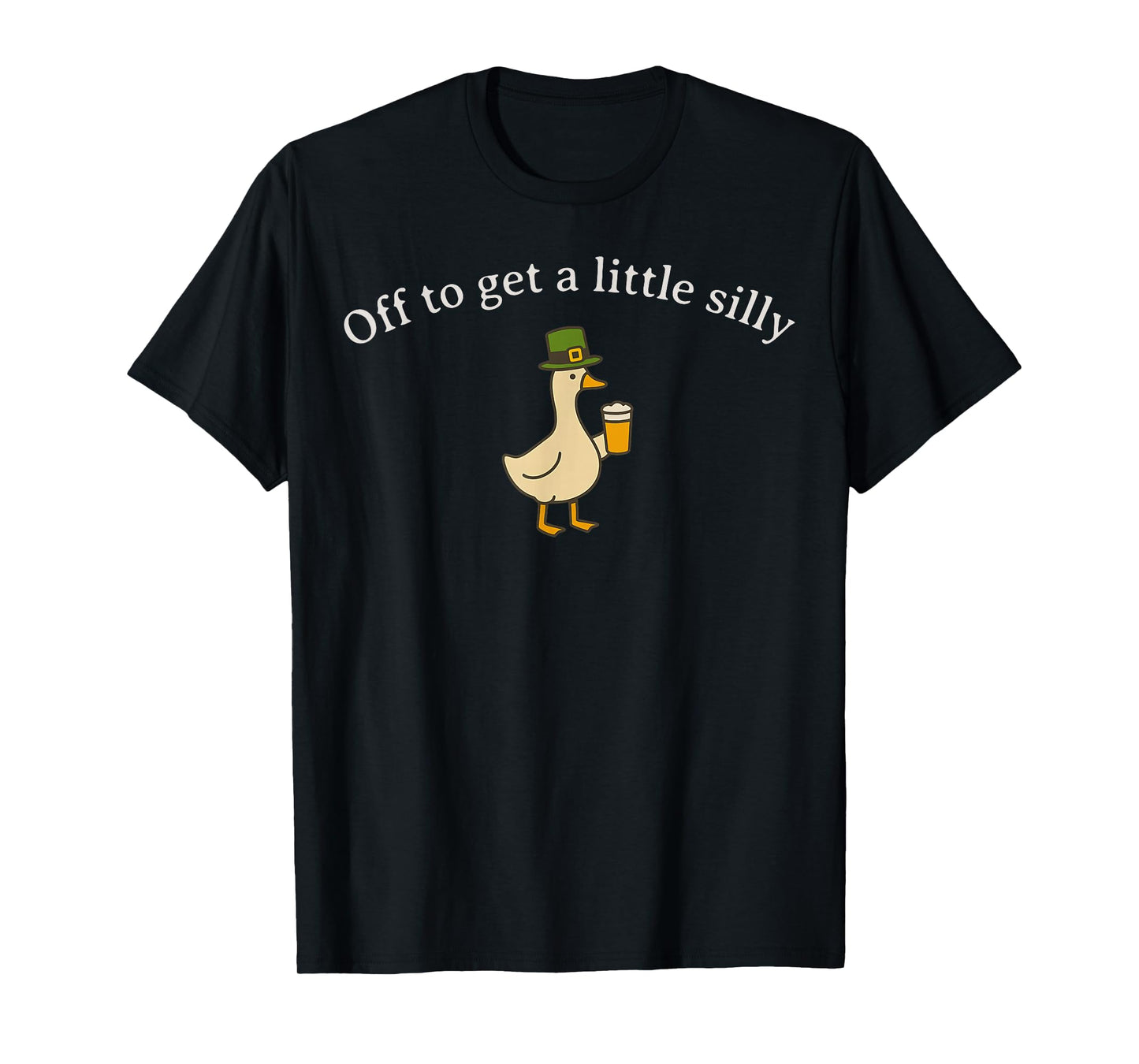 Off to Get a Little Silly Funny Goose Pun St Patrick's Day T-Shirt