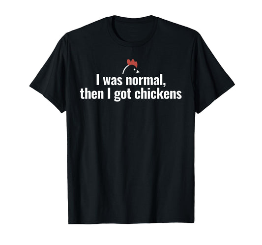 I was Normal Then I Got Chickens T-Shirt