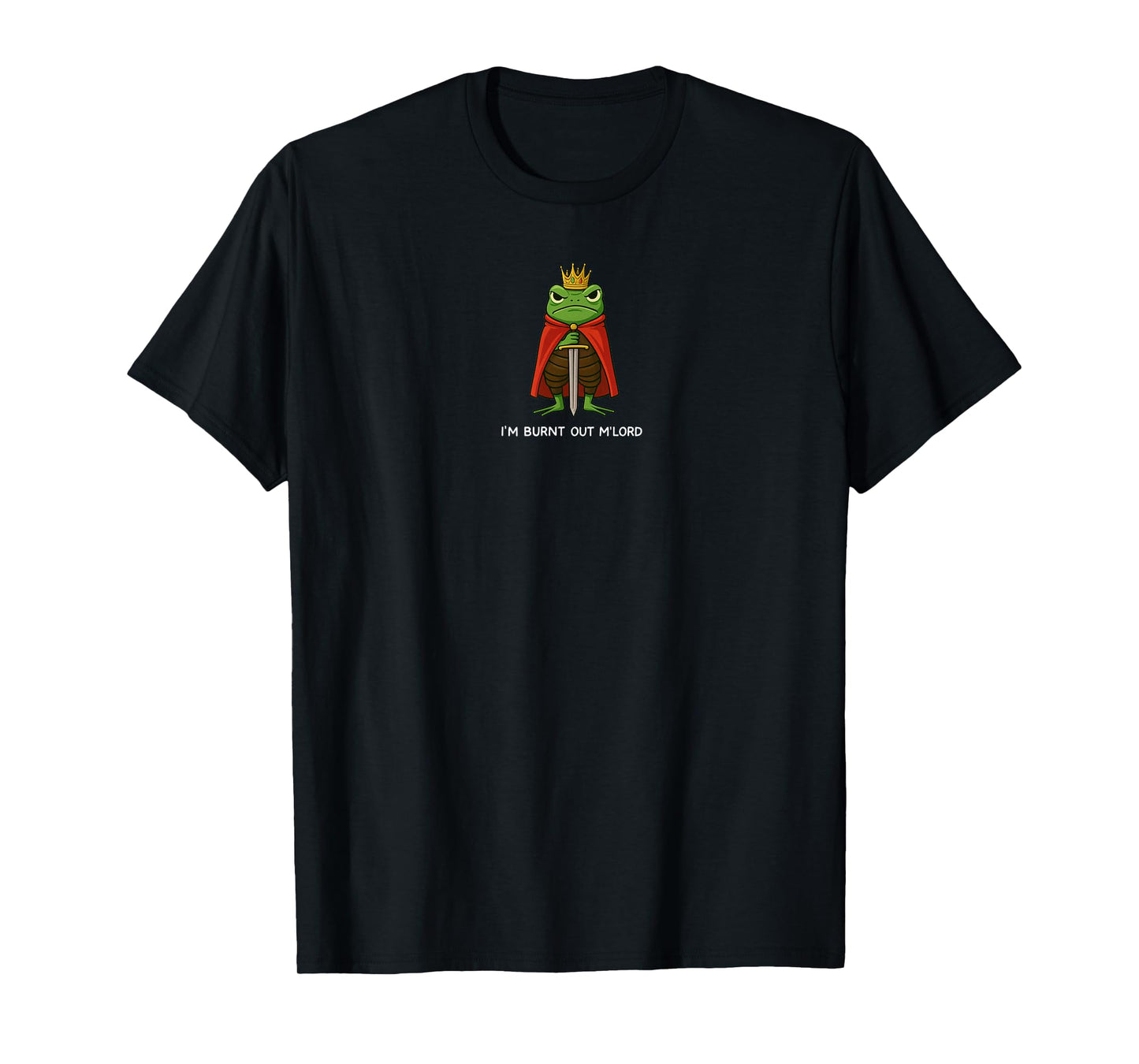 I'm Burnt Out My Lord Funny Medieval Frog Meme Art T-Shirt