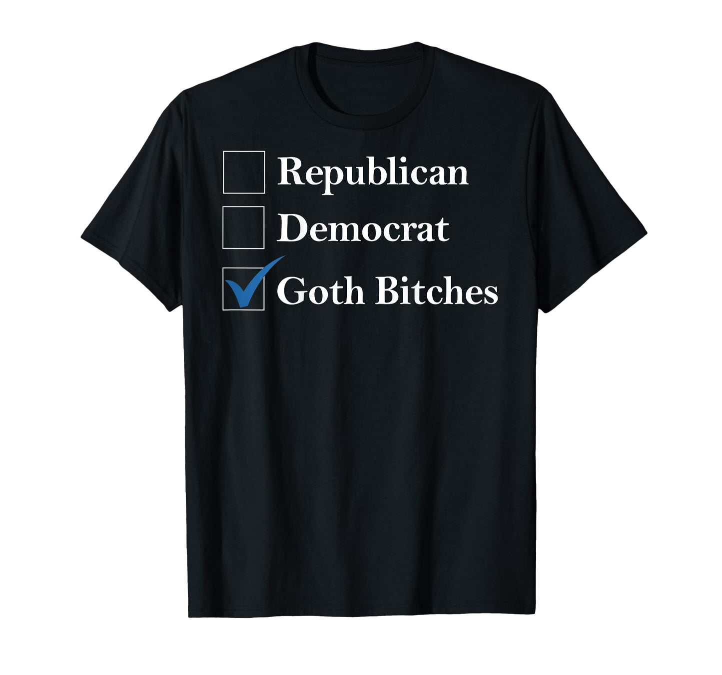 Republican Democrat Goth-Bitches Funny Sayin Quote Men Women T-Shirt
