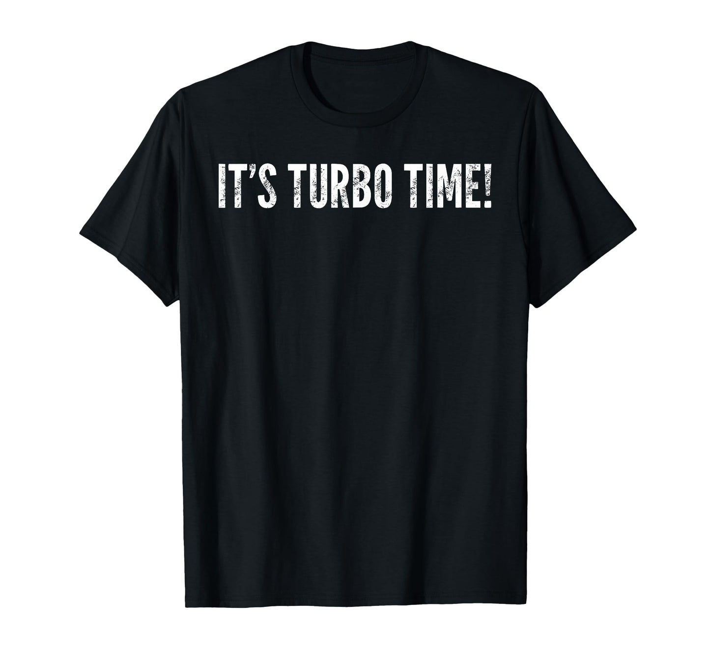 It's Turbo Time! - Funny Saying Sarcastic T-Shirt