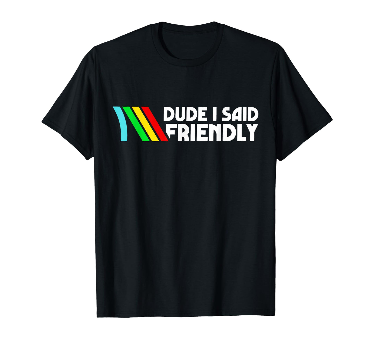 Dude I Said Friendly Survival Raiders Rooster Men Women T-Shirt