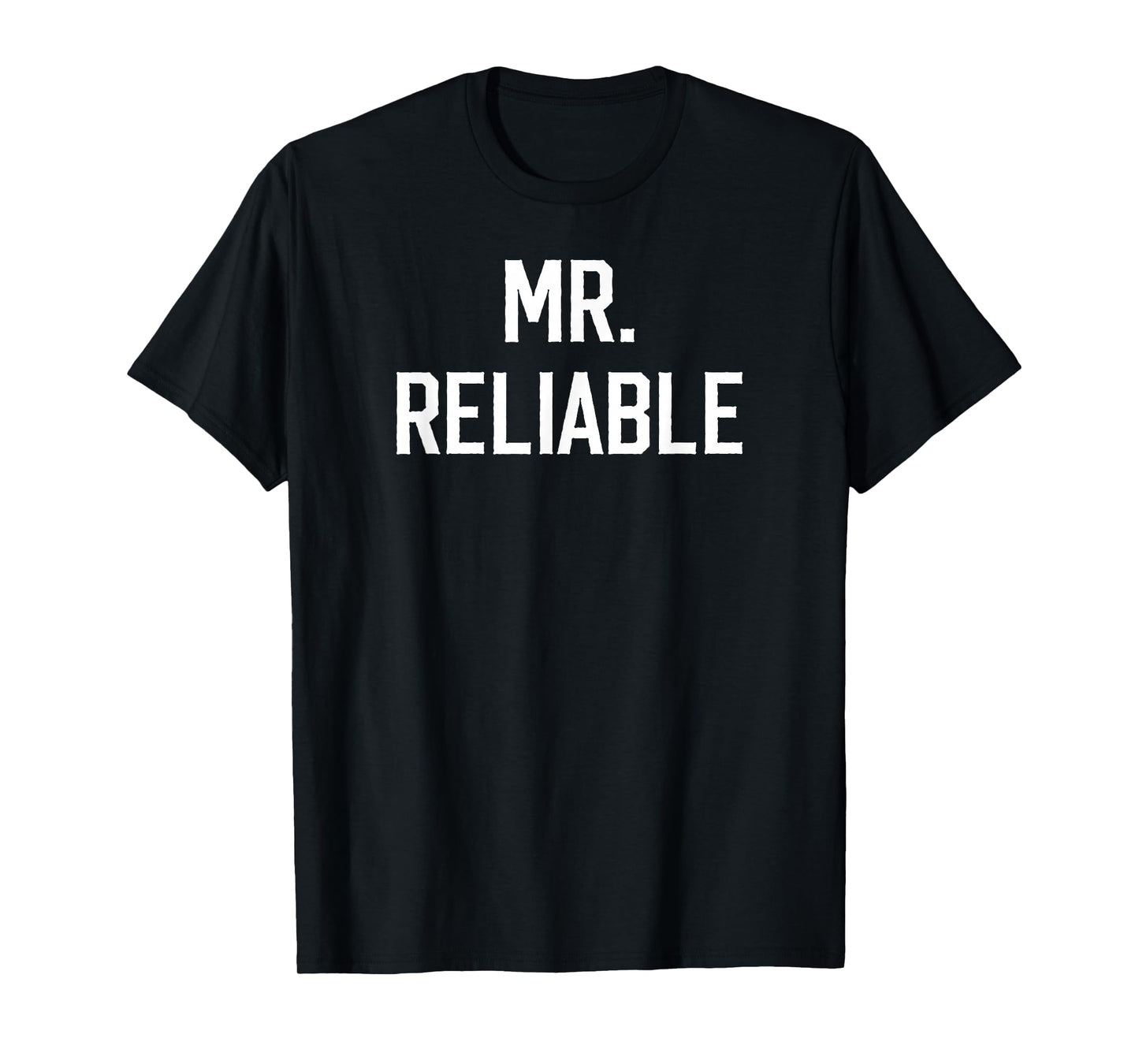 Mr. Reliable Funny Nickname for Dependable Men Boyfriend T-Shirt