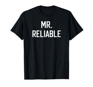 Mr. Reliable Funny Nickname for Dependable Men Boyfriend T-Shirt
