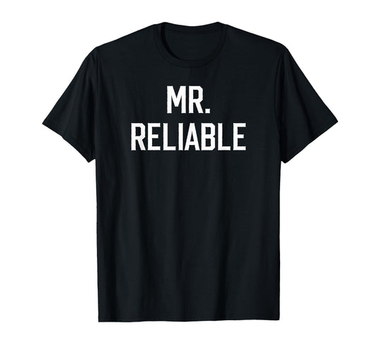 Mr. Reliable Funny Nickname for Dependable Men Boyfriend T-Shirt