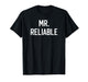 Mr. Reliable Funny Nickname for Dependable Men Boyfriend T-Shirt