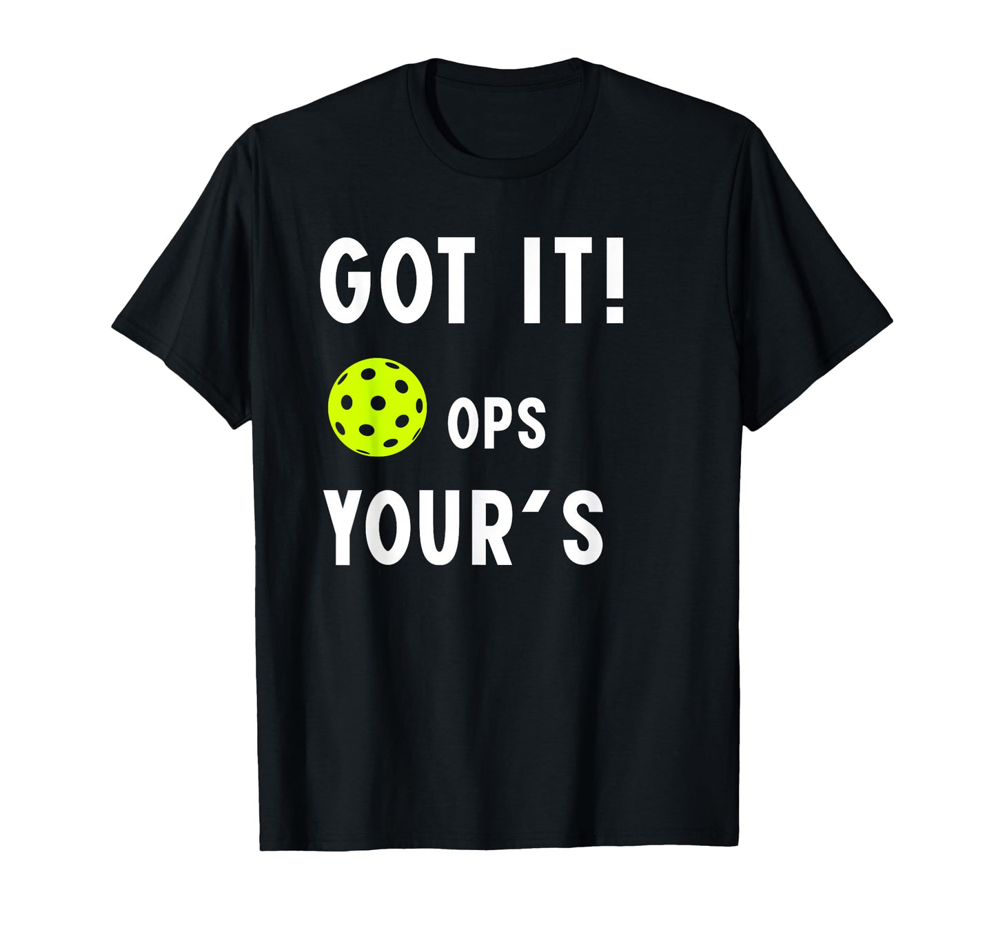 Cool Pickleball Funny got it ops Your for mom dad Men Women T-Shirt