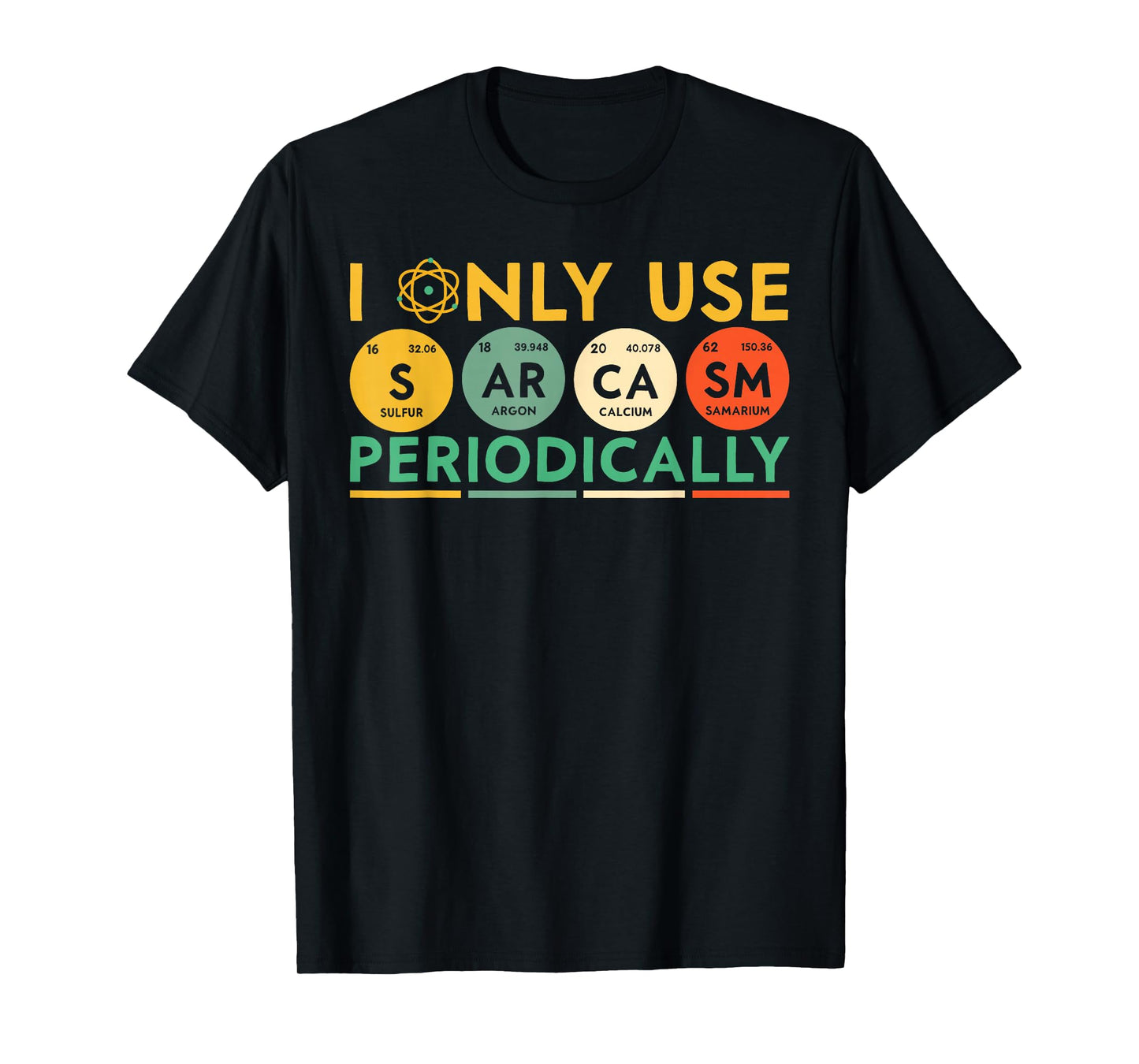 I Only Use Sarcasm Periodically Periodic Table Funny Science T-Shirt