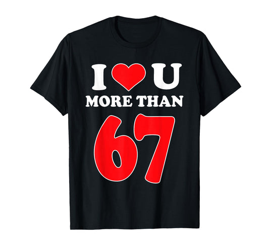 I Heart You More Than 67 Valentines 6 7 Meme Six Seven T-Shirt