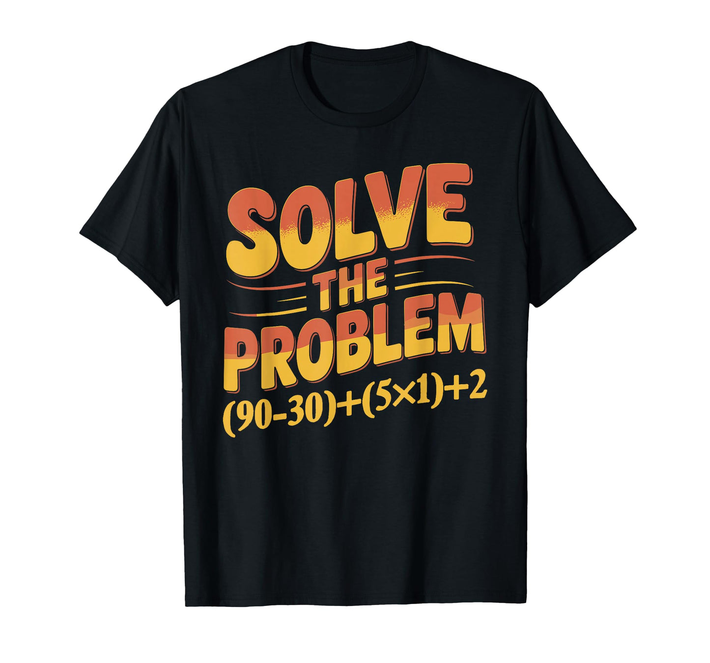 Solve The Problem 67 Math Teacher Mathematics 67th Number 67 T-Shirt