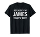 Because I'm James That's Why Fun Funny Personalized Name T-Shirt