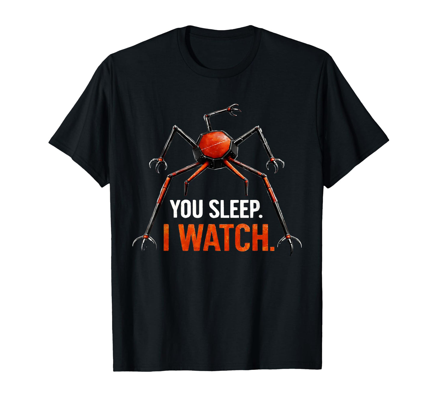 You Sleep I Watch Funny Robot Spider T-Shirt