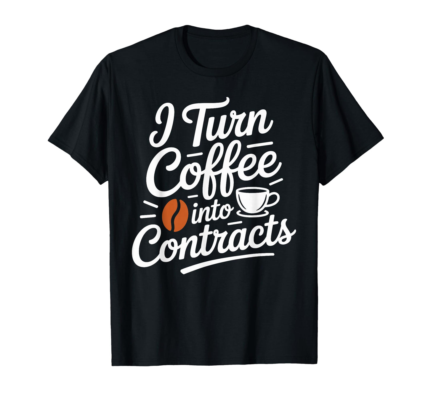 I Turn Coffee into Contracts Funny Caffeine T-Shirt