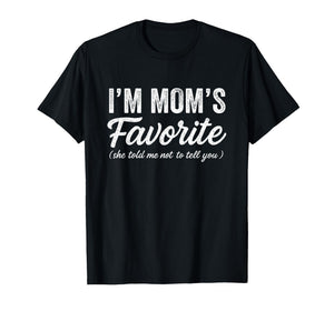 Funny Moms Favorite Child Son Daughter I'm Mom's Favorite T-Shirt