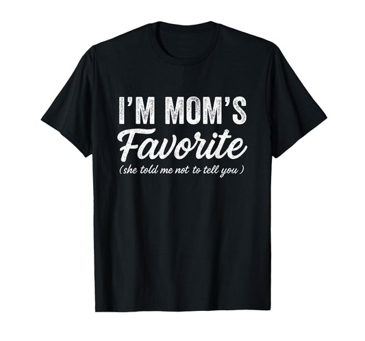 Funny Moms Favorite Child Son Daughter I'm Mom's Favorite T-Shirt