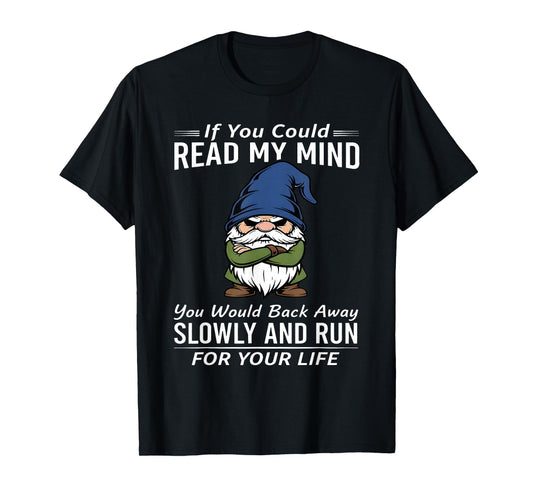 If You Could Read My Mind You Would Back Away Slowly T-Shirt