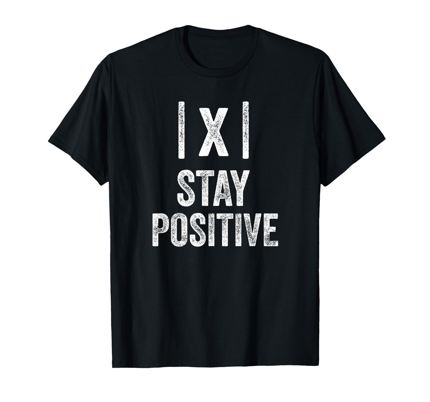 Stay Positive Absolute Value Math Funny Teacher T-Shirt