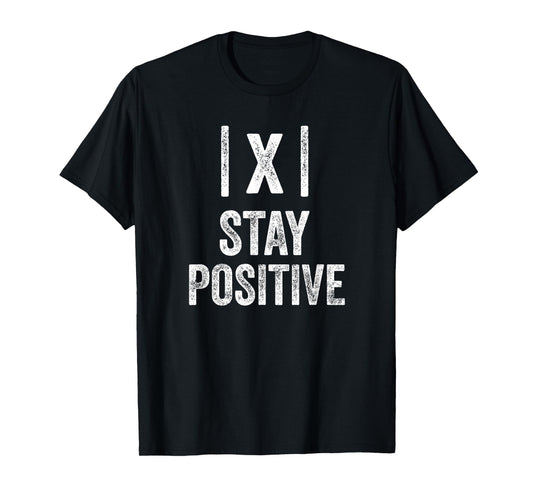 Stay Positive Absolute Value Math Funny Teacher T-Shirt