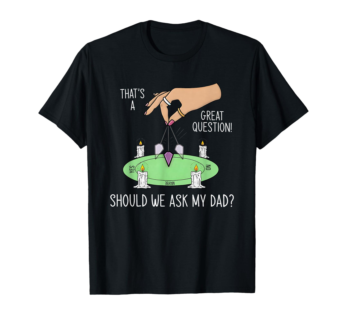Should We Ask My Dad That's A Great Question T-Shirt