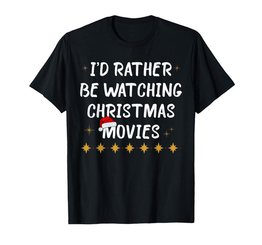 I'd Rather Be Watching Christmas Movies Funny Holiday Quote T-Shirt