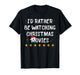 I'd Rather Be Watching Christmas Movies Funny Holiday Quote T-Shirt