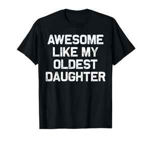 Awesome Like My Oldest Daughter Funny Dad Jokes Fathers Day T-Shirt