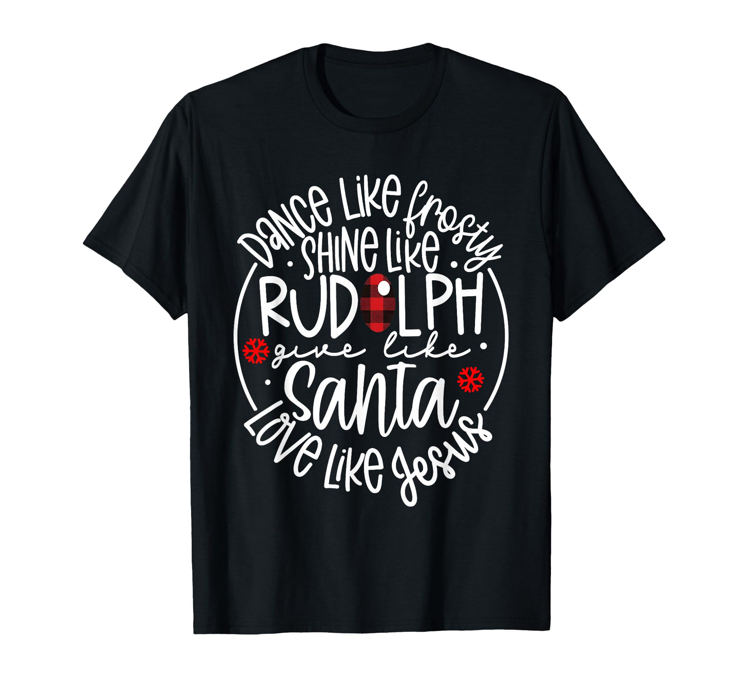 Dance Like Frosty Shine Like Rudolph Love Jesus Christmas T-Shirt