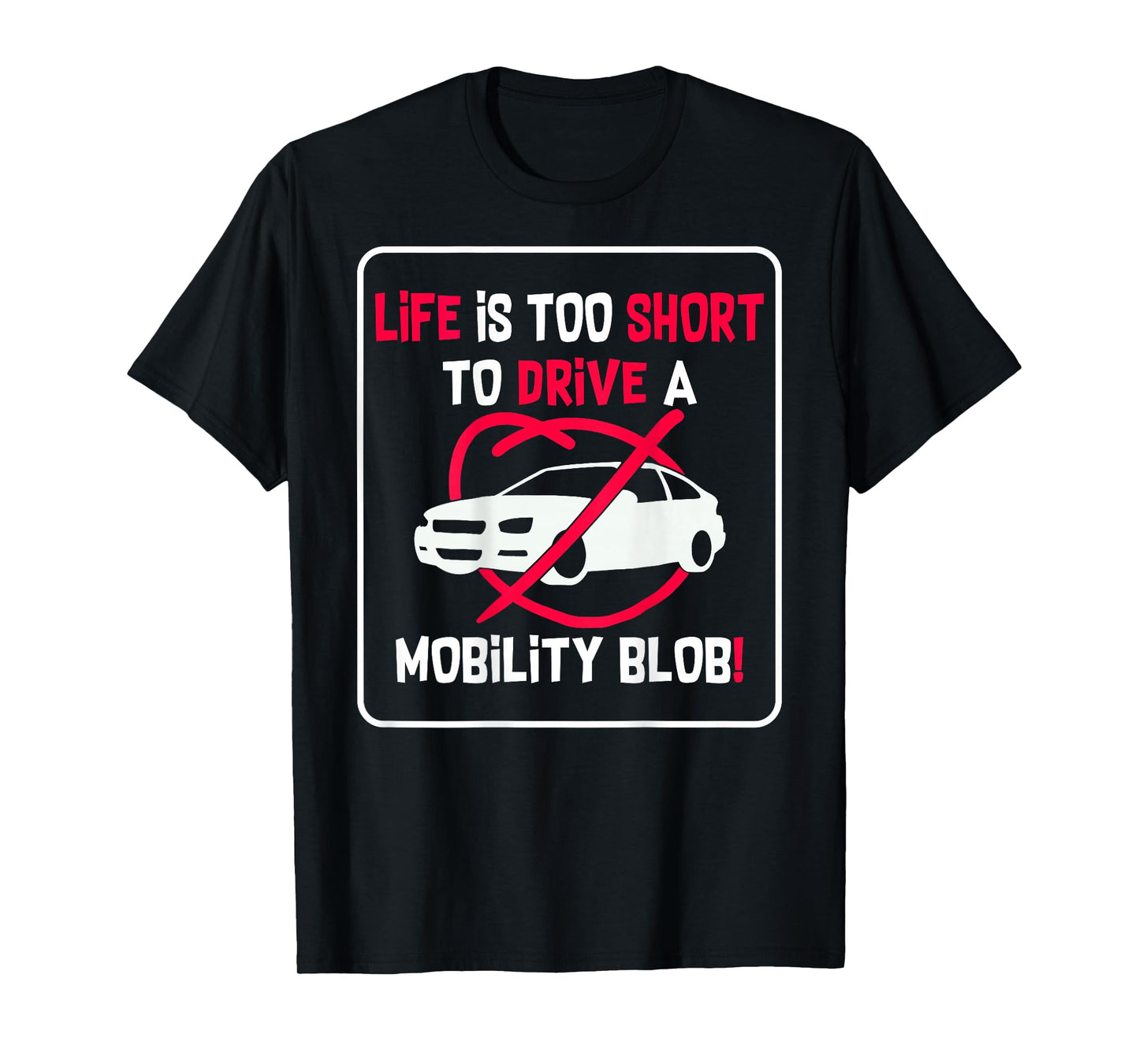 (On Back) Life is Too Short to Drive A Mobility Blob Funny T-Shirt